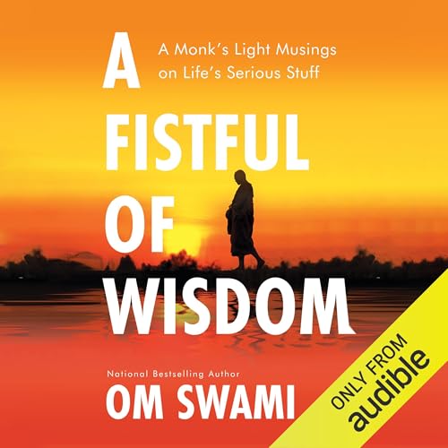 A Fistful of Wisdom: A Monk's Light Musings on Life's Serious Stuff [Audiobook]