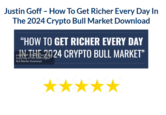 Justin Goff – How To Get Richer Every Day In The 2024 Crypto Bull Market Download