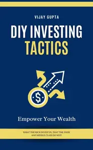 Empower Your Wealth DIY Investing Tactics A Practical Guide to Building Financial Freedom