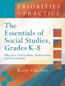 The Essentials of Social Studies, Grades K–8 Effective Curriculum, Instruction, and Assessment