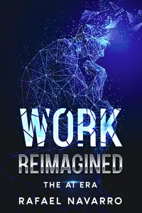 Work Reimagined The AI Era