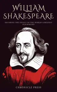 William Shakespeare  Decoding the Legacy of the World's Greatest Playwright