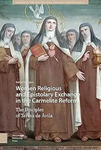 Women Religious and Epistolary Exchange in the Carmelite Reform The Disciples of Teresa de Avila