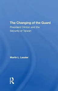 The Changing Of The Guard President Clinton And The Security Of Taiwan