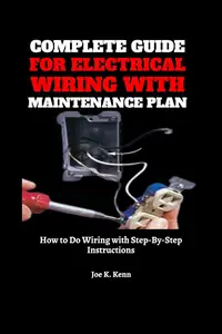 Complete Guide for Electrical Wiring with Maintenance Plan How to Do Wiring with Step–By–Step Instructions