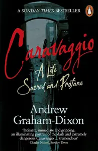 Caravaggio A Life Sacred and Profane (UK Edition)