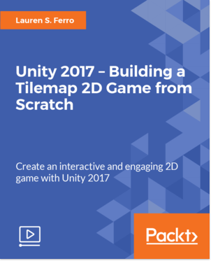 Unity (2017) – Building a Tilemap 2D Game from Scratch