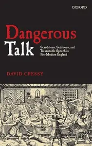 Dangerous Talk Scandalous, Seditious, and Treasonable Speech in Pre–Modern England