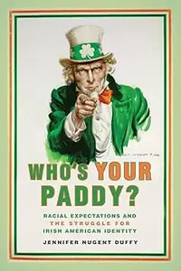 Who's Your Paddy Racial Expectations and the Struggle for Irish American Identity