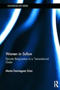 Women in Sufism Female Religiosities in a Transnational Order