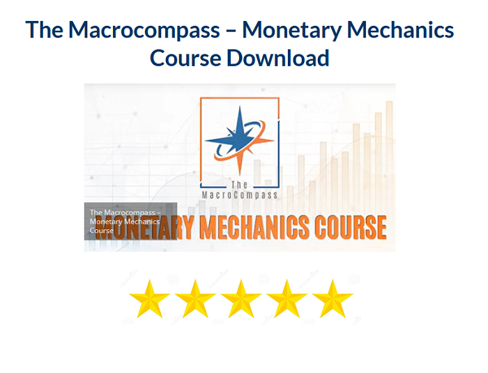 The Macrocompass – Monetary Mechanics Course Download