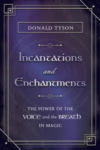 Incantations and Enchantments The Power of the Voice and the Breath in Magic