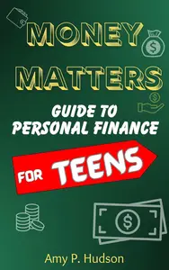 MONEY MATTERS Guide to Personal Finance for Teens