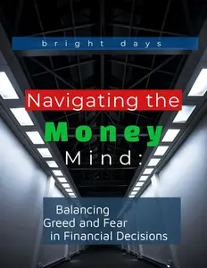 Navigating the Money Mind Balancing Greed and Fear in Financial Decisions