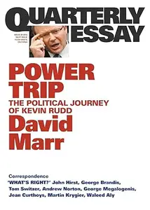 Power Trip The Political Journey of Kevin Rudd; Quarterly Essay 38