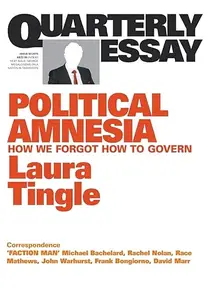 Quarterly Essay 60 Political Amnesia How We Forgot How to Govern