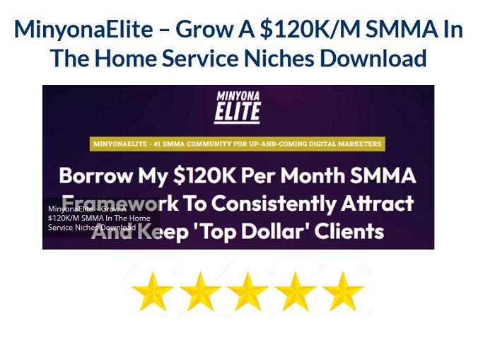 MinyonaElite – Grow A $120K/M SMMA In The Home Service Niches Download