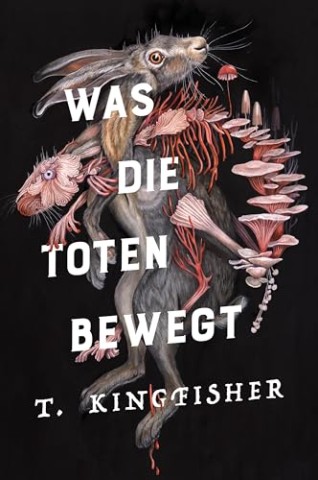 Cover: Kingfisher, T. - Was die Toten bewegt