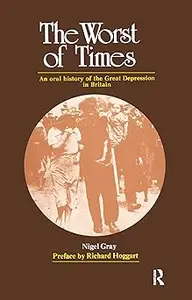 The Worst of Times An Oral History of the Great Depression