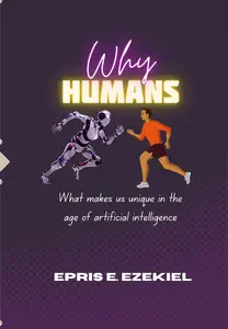 Why Human What makes us unique in the age of artificial intelligence