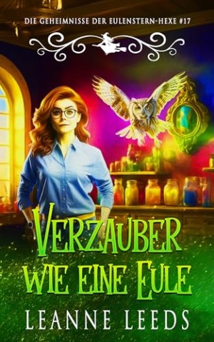 Cover: Leanne Leeds - Verzaubert wie eine Eule (Die Geheimnisse der Eulenstern-Hexe 17)
