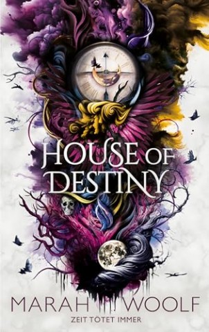 Marah Woolf - House of Destiny: Zeit t&ouml;tet immer