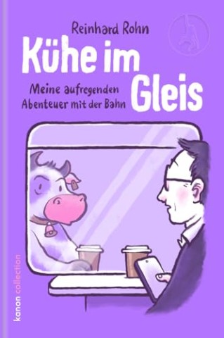 Cover: Reinhard Rohn - K&uuml;he im Gleis: Meine aufregenden Abenteuer mit der Bahn