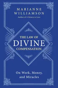 The Law of Divine Compensation On Work, Money, and Miracles (The Marianne Williamson Series)