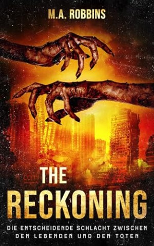 Cover: M. A. Robbins - The Reckoning: Die entscheidende Schlacht zwischen den Lebenden und den Toten