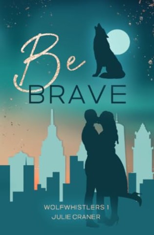 Cover: Julie Craner - Be Brave: Wolfwhistlers 1
