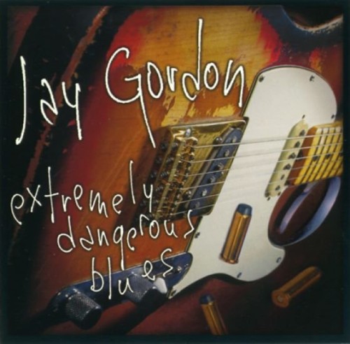 Jay Gordon - Extremely Dangerous Blues (2001) Lossless