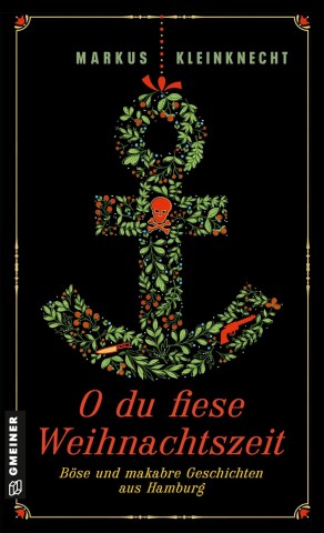 Cover: Markus Kleinknecht - O du fiese Weihnachtszeit: B&ouml;se und makabre Geschichten aus Hamburg