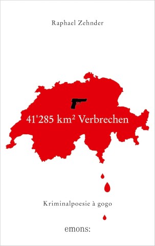 Cover: Raphael Zehnder - 41285 km&sup2; Verbrechen: Kriminalpoesie &agrave; gogo