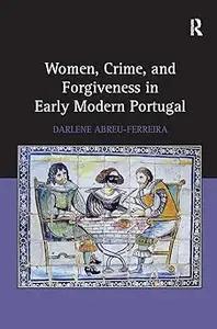 Women, Crime, and Forgiveness in Early Modern Portugal