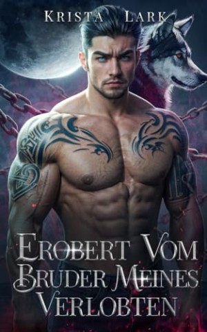 Cover: Krista Lark - Erobert vom Bruder meines Verlobten: Eine Gegens&auml;tze-ziehen-sich-an Feinde-zu-Liebenden Werwolf Gestaltwandler Romanze (Treuer Wolf 1)