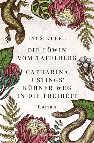 Cover: In&egrave;s Keerl - Die L&ouml;win vom Tafelberg. Catharina Ustings k&uuml;hner Weg in die Freiheit: Roman