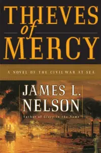 Thieves of Mercy A Novel of the Civil War at Sea