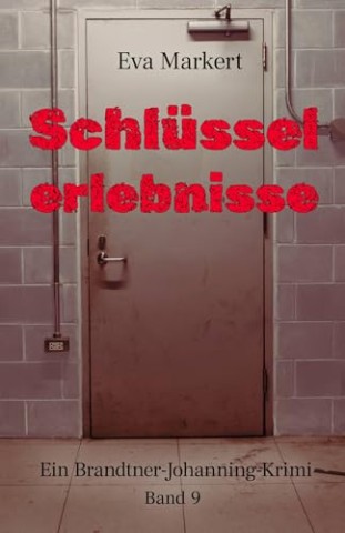 Cover: Markert, Eva - Schl&uuml;sselerlebnisse: Ein Brandtner-Johanning-Krimi, 9