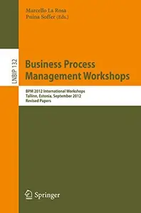 Business Process Management Workshops BPM 2012 International Workshops, Tallinn, Estonia, September 3, 2012. Revised Papers