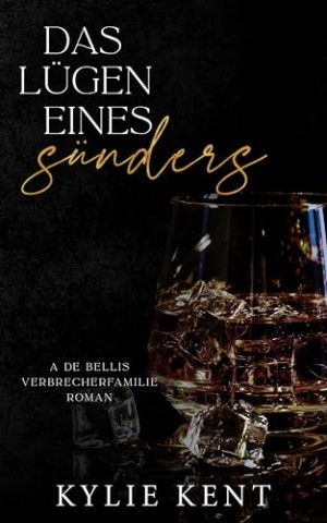 Cover: Kylie Kent - Die L&uuml;gen eines S&uuml;nders (De Bellis-Verbrecherfamilie 2)