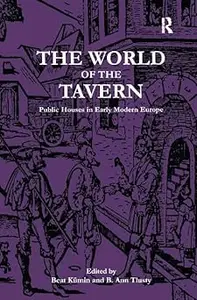 The World of the Tavern Public Houses in Early Modern Europe