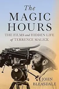 The Magic Hours The Films and Hidden Life of Terrence Malick