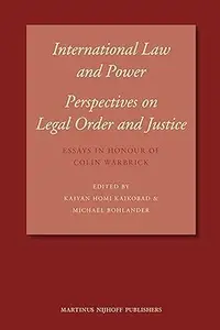 International Law and Power Perspectives on Legal Order and Justice, Essays in Honour of Colin Warbrick