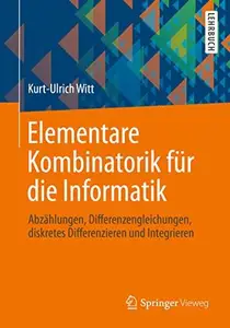 Elementare Kombinatorik für die Informatik Abzählungen, Differenzengleichungen, diskretes Differenzieren und Integrieren