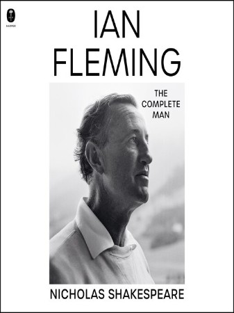 Ian Fleming: The Complete Man - [AUDIOBOOK]