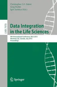 Data Integration in the Life Sciences 9th International Conference, DILS 2013, Montreal, QC, Canada, July 11–12, 2013. Proceed