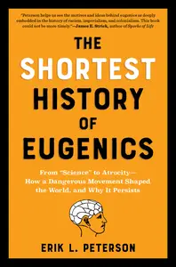 The Shortest History of Eugenics From Science to Atrocity (Shortest History)