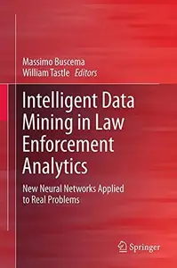 Intelligent Data Mining in Law Enforcement Analytics New Neural Networks Applied to Real Problems