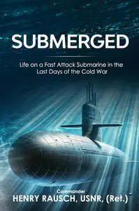 Submerged Life on a Fast Attack Submarine in the Last Days of the Cold War