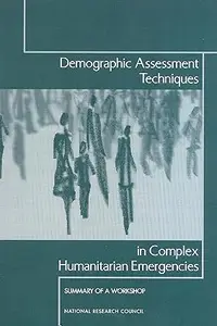 Demographic Assessment Techniques in Complex Humanitarian Emergencies Summary of a Workshop